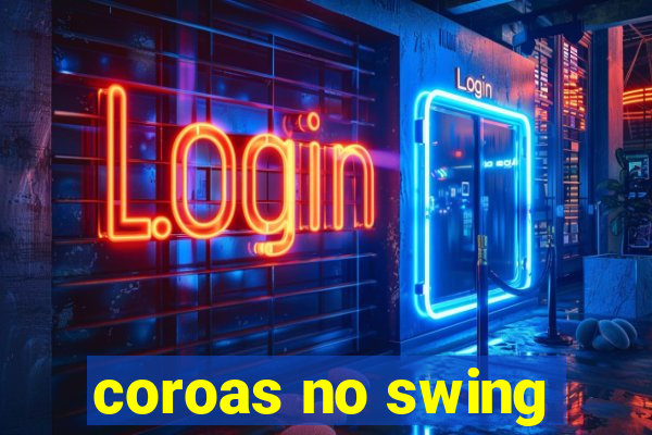 coroas no swing